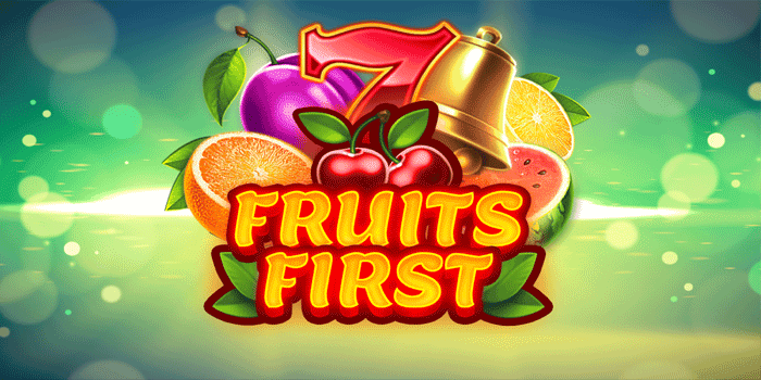 Tips Gampang Meraih Kemenangan Besar Slot Fruits First